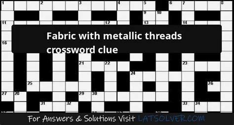 fabrics with metallic threads crossword|metalic fabric crossword clue.